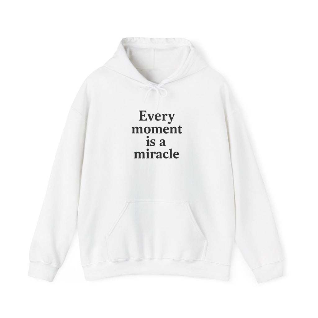 Inspirational Hoodie — "Every moment is a miracle" Minimalist Positive Quote Sweatshirt