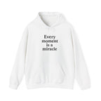 Inspirational Hoodie — "Every moment is a miracle" Minimalist Positive Quote Sweatshirt