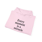 Inspirational Hoodie — "Every moment is a miracle" Minimalist Positive Quote Sweatshirt
