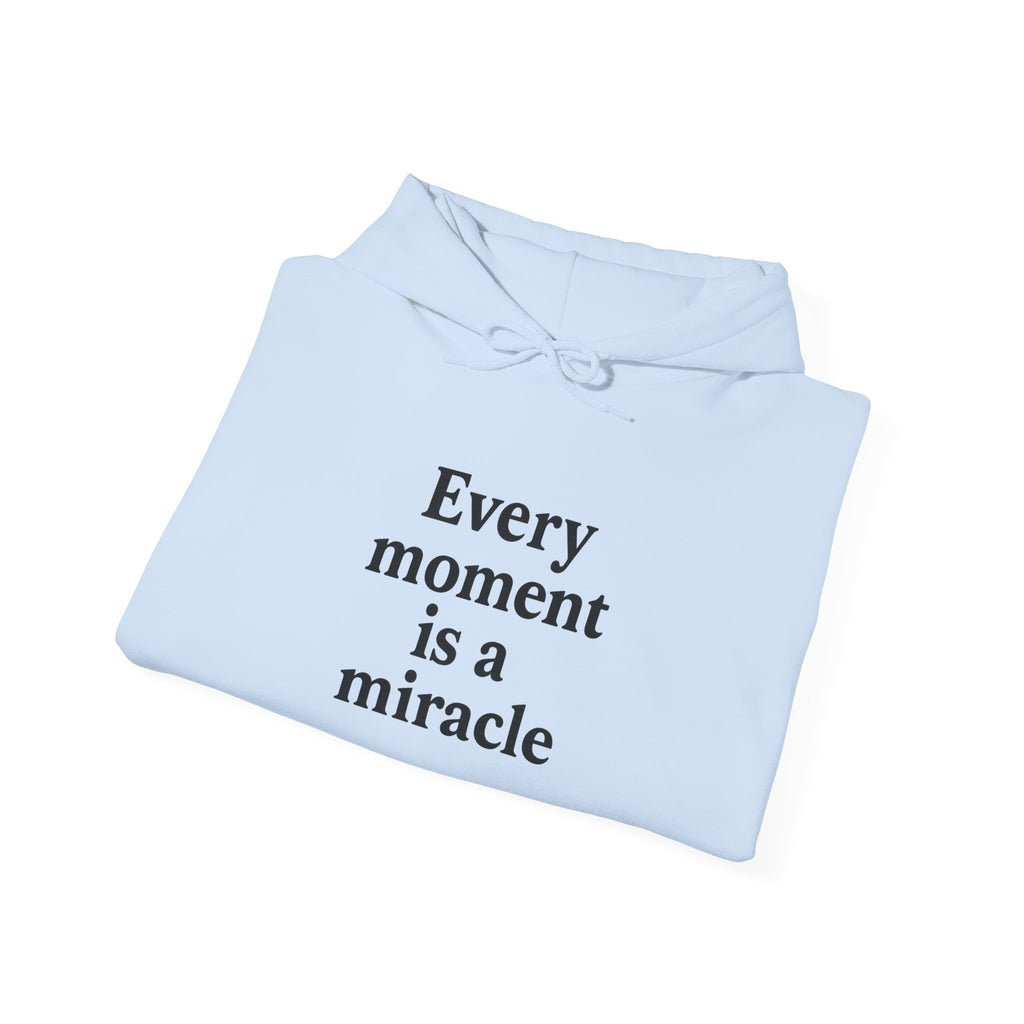Inspirational Hoodie — "Every moment is a miracle" Minimalist Positive Quote Sweatshirt
