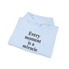 Inspirational Hoodie — "Every moment is a miracle" Minimalist Positive Quote Sweatshirt