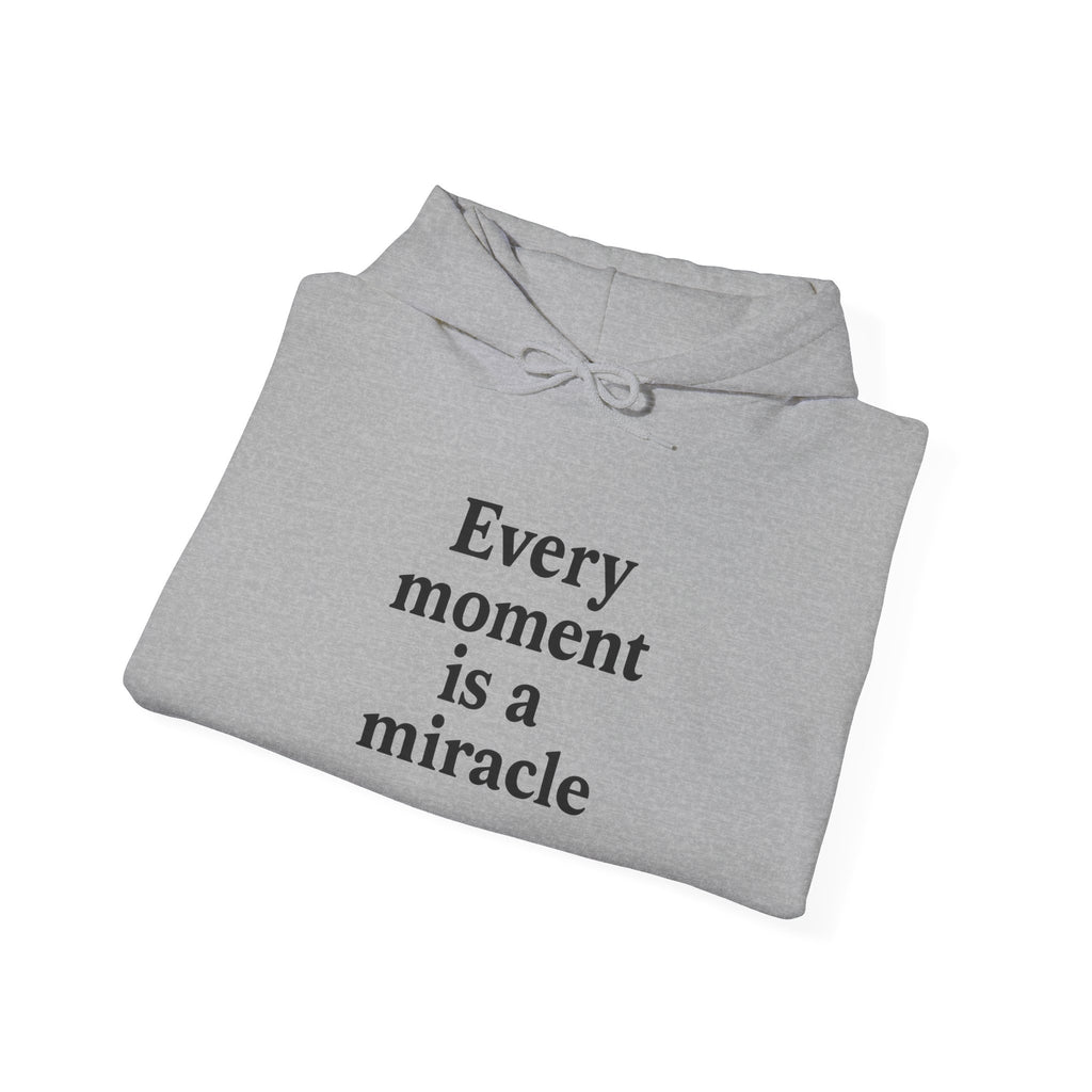 Inspirational Hoodie — "Every moment is a miracle" Minimalist Positive Quote Sweatshirt