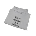 Inspirational Hoodie — "Every moment is a miracle" Minimalist Positive Quote Sweatshirt