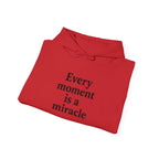 Inspirational Hoodie — "Every moment is a miracle" Minimalist Positive Quote Sweatshirt