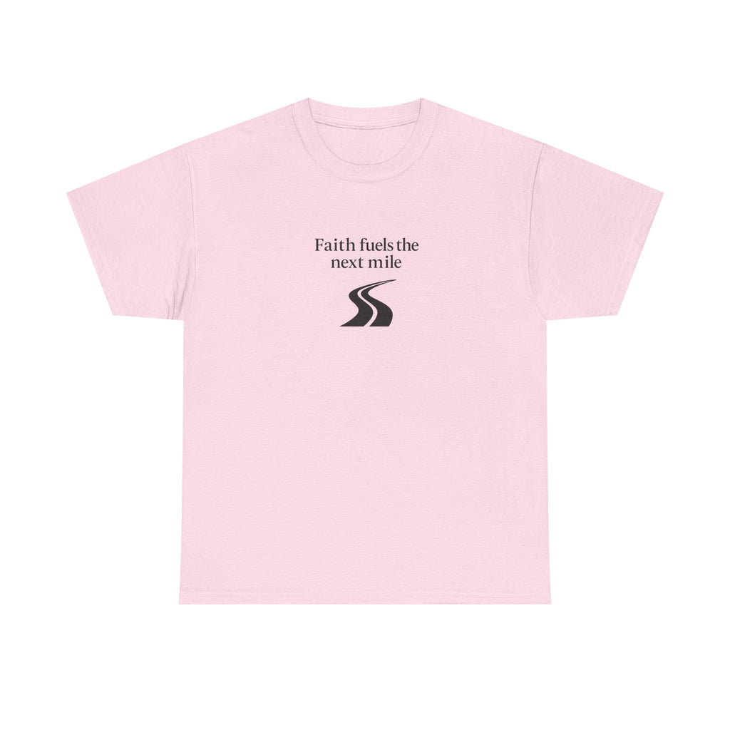 Faith Fuels The Next Mile T-Shirt — Inspirational Faith Hope Resilience Tee