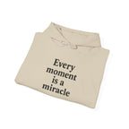 Inspirational Hoodie — "Every moment is a miracle" Minimalist Positive Quote Sweatshirt