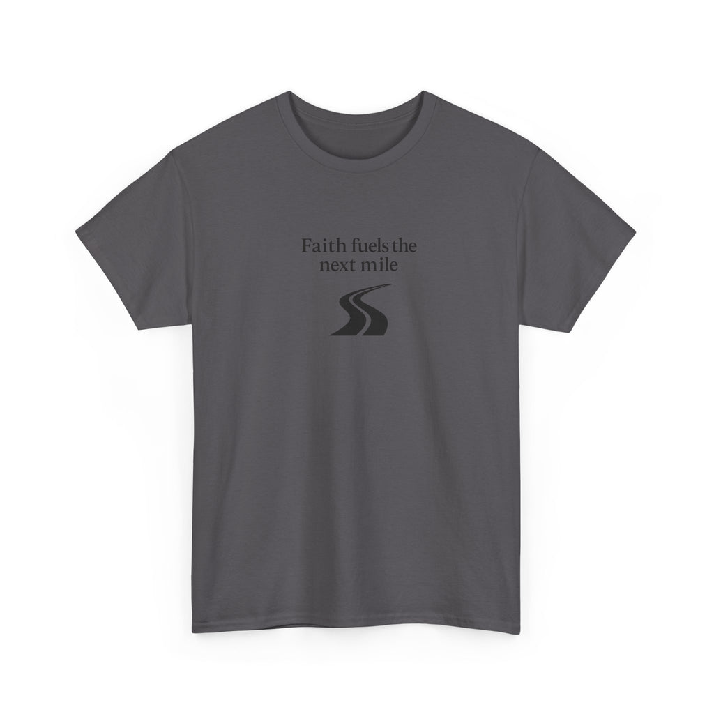 Faith Fuels The Next Mile T-Shirt — Inspirational Faith Hope Resilience Tee
