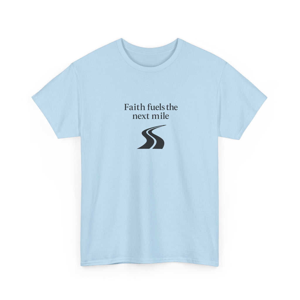 Faith Fuels the Next Mile T-Shirt – Inspirational Faith Hope Resilience Tee