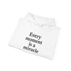 Inspirational Hoodie — "Every moment is a miracle" Minimalist Positive Quote Sweatshirt